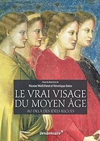 Nicolas Weill Parot - Le vrai visage du Moyen Age 