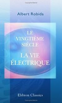 Albert Robida - Le vingtième siècle - La vie électrique