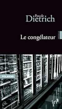Pascale Dietrich Ragon - Le congélateur