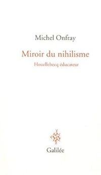 Michel Onfray - Miroir du nihilisme
