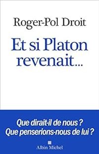 Roger Pol Droit - Et si Platon revenait...