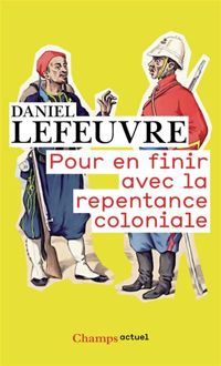 Daniel Lefeuvre - Pour en finir avec la repentance coloniale