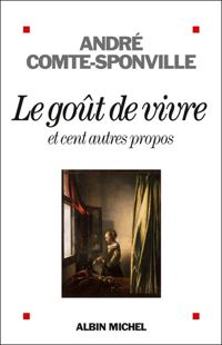André Comte-sponville - Le goût de vivre et cent autres propos