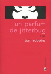Tom Robbins - Un parfum de jitterbug