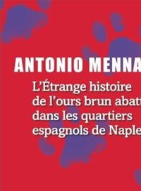 Antonio Menna - L'Étrange histoire de l'ours brun abattu dans les quartiers espagnols de Naples