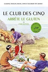 Bruno Vincent - Le club des cinq arrête le gluten