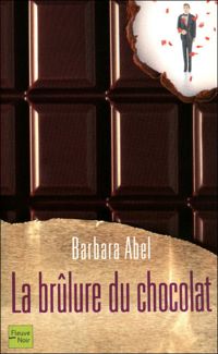 Barbara Abel - La brûlure du chocolat