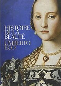 Umberto Eco - Histoire de la beauté - Histoire de la laideur