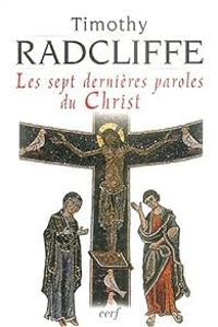 Timothy Radcliffe - Dominique Barrios Delgado - Les sept dernières paroles du Christ