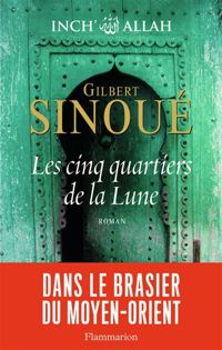 Gilbert Sinoué - Les cinq quartiers de la lune - Inch' Allah