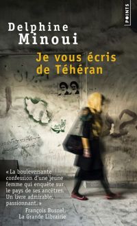 Delphine Minoui - Je vous écris de Téhéran