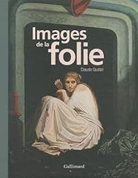 Claude Quetel - Images de la folie