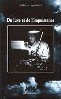 Jean Luc Lagarce - Du luxe et de l'impuissance