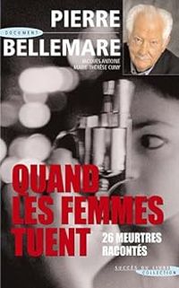 Pierre Bellemare - Jacques Antoine - Marie Therese Cuny - Quand les femmes tuent