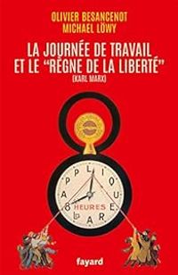 Olivier Besancenot - Michael Lwy - La journée de travail et le règne de la liberté