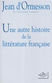 Jean D Ormesson - Une autre histoire de la littérature française