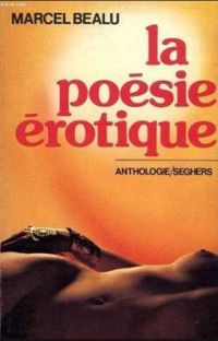 Marcel Bealu - La Poésie érotique de langue française
