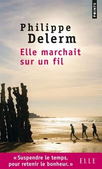 Philippe Delerm - Elle marchait sur un fil