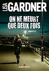 Couverture du livre On ne meurt que deux fois - Lisa Gardner