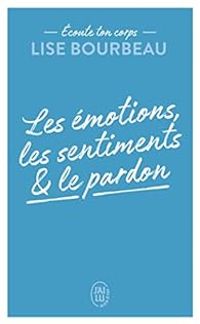 Lise Bourbeau - Les émotions, les sentiments et le pardon