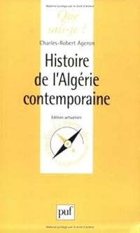 Charles Robert Ageron - Histoire de l'Algérie contemporaine