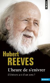 Hubert Reeves - L'Heure de s'enivrer : L'univers a-t-il un sens ?