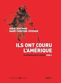 Serge Bouchard - Marie Christine Levesque - Ils ont couru l'Amérique