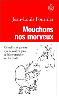 Jean-louis Fournier - Mouchons nos morveux