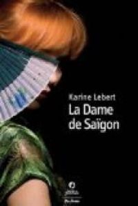 Karine Lebert - La Dame de Saïgon