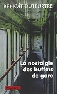 Benoit Duteurtre - La nostalgie des buffets de gare