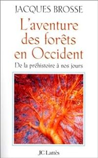 Jacques Brosse - L'Aventure des forêts en Occident