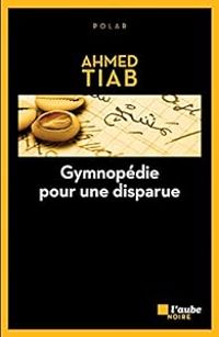 Ahmed Tiab - Gymnopédie pour une disparue