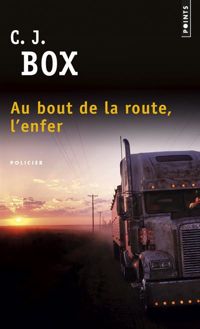 C. J. Box - Au bout de la route, l'enfer