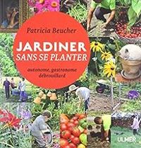 Patricia Beucher - Jardiner sans se planter 