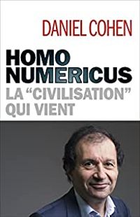 Daniel Cohen - Homo numericus : La civilisation qui vient