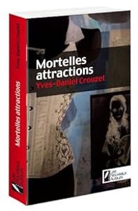 Yves Daniel Crouzet - Mortelles attractions