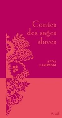 Anna Lazowski - Contes des sages slaves