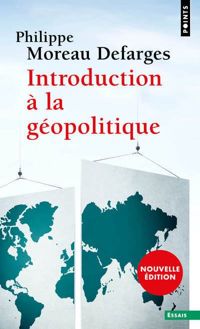 Philippe Moreau Defarges - Introduction à la géopolitique
