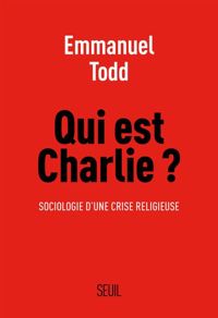 Emmanuel Todd - Qui est Charlie ?. Sociologie d'une crise religieuse