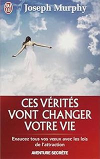 Joseph Murphy - Ces vérités vont changer votre vie