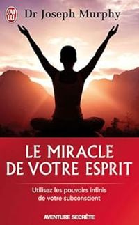 Joseph Murphy - Le miracle de votre esprit