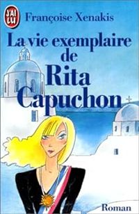 Francoise Xenakis - La vie exemplaire de Rita Capuchon