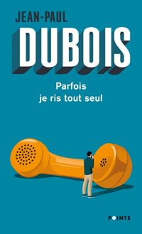 Jean-paul Dubois - Parfois je ris tout seul