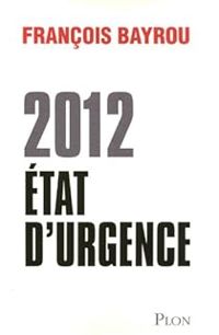 Francois Bayrou - 2012. Etat d'urgence