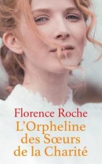 Florence Roche - L'orpheline des soeurs de la charité