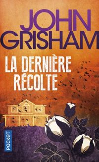 John Grisham - La Dernière Récolte