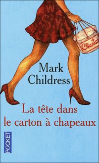 Mark Childress - La tête dans le carton à chapeaux