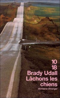 Brady Udall - Lâchons les chiens