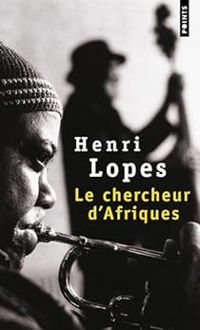 Henri Lopes - Le chercheur d'Afriques