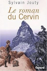 Sylvain Jouty - Le roman du Cervin